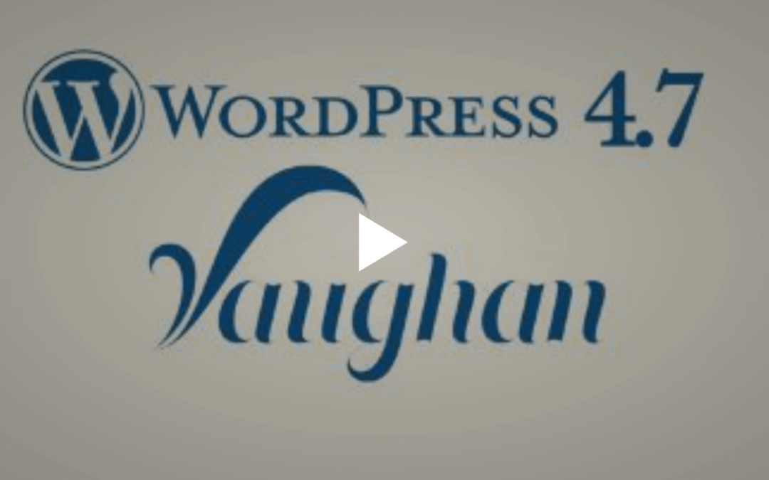 WordPress 4.7 Vaughan Update is here!