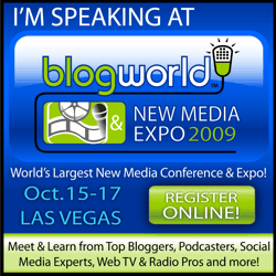 Join me and other top bloggers and new media experts at BlogWorld Expo 2009 